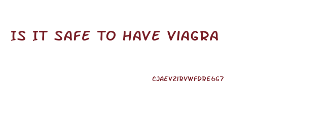 Is It Safe To Have Viagra