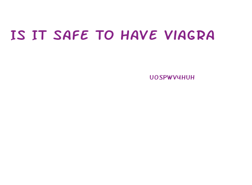 Is It Safe To Have Viagra