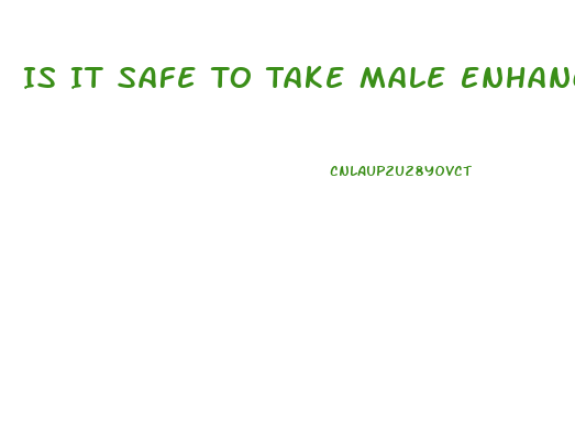 Is It Safe To Take Male Enhancement Pills At 17