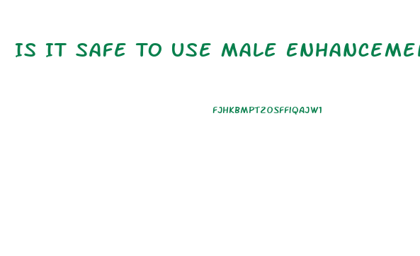 Is It Safe To Use Male Enhancement Drugs