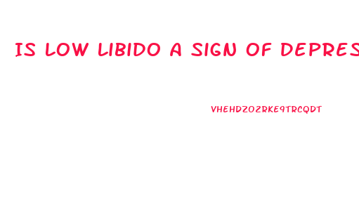 Is Low Libido A Sign Of Depression