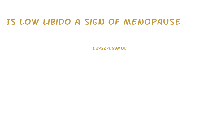 Is Low Libido A Sign Of Menopause