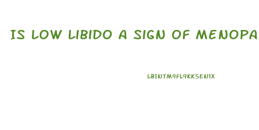 Is Low Libido A Sign Of Menopause