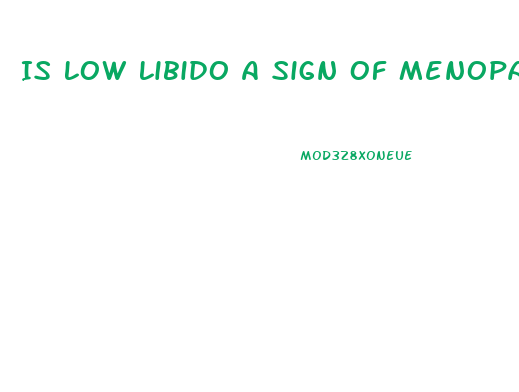 Is Low Libido A Sign Of Menopause