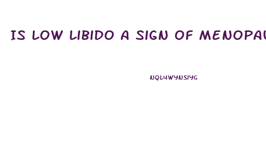 Is Low Libido A Sign Of Menopause