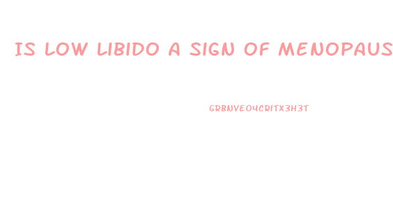 Is Low Libido A Sign Of Menopause