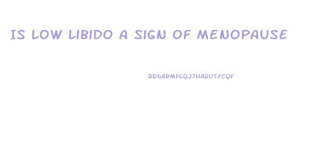 Is Low Libido A Sign Of Menopause