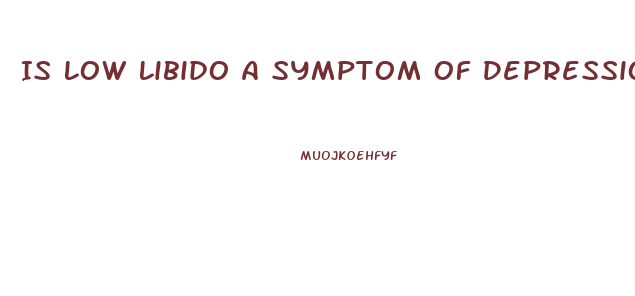 Is Low Libido A Symptom Of Depression