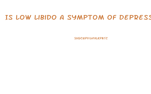 Is Low Libido A Symptom Of Depression