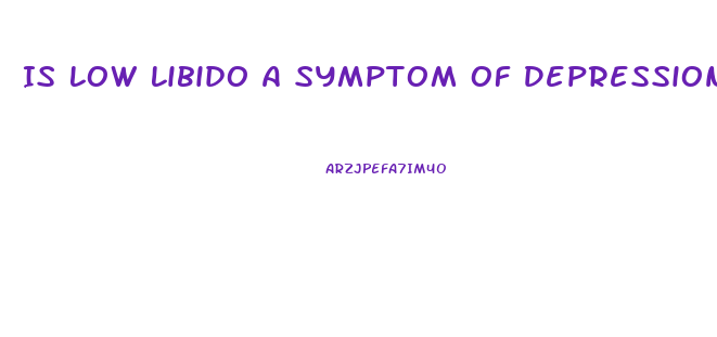 Is Low Libido A Symptom Of Depression