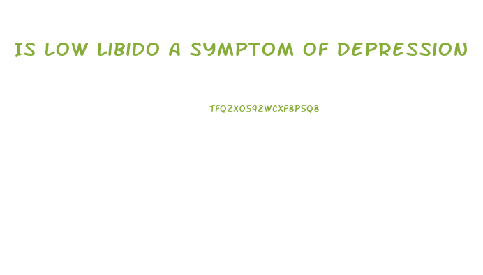 Is Low Libido A Symptom Of Depression