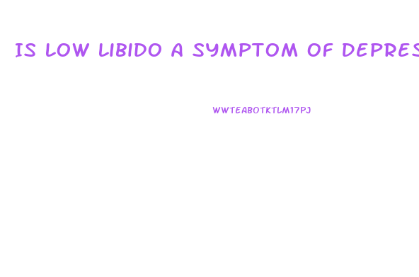 Is Low Libido A Symptom Of Depression