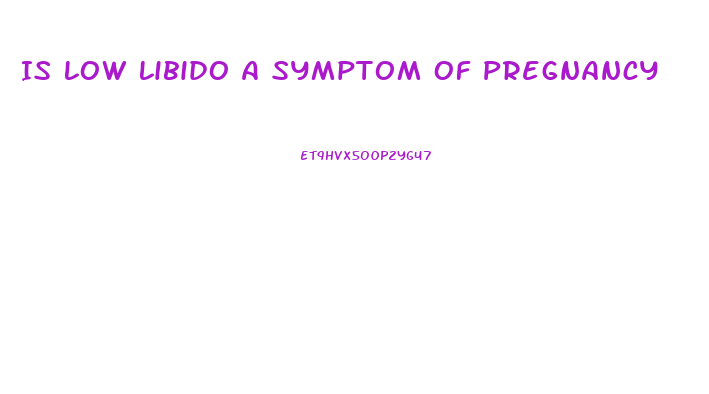 Is Low Libido A Symptom Of Pregnancy