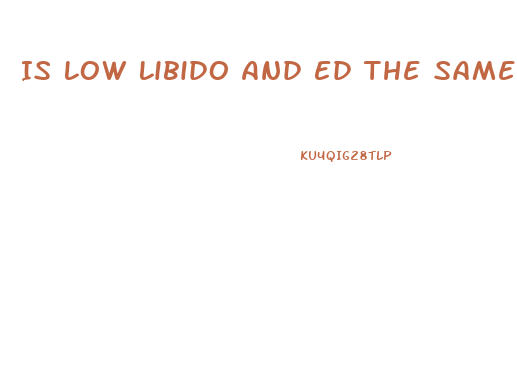 Is Low Libido And Ed The Same