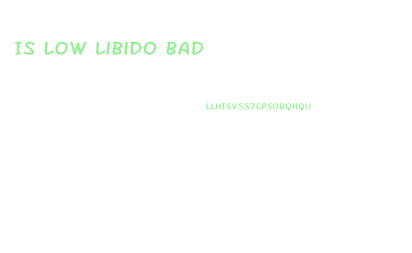 Is Low Libido Bad