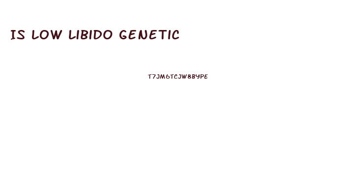 Is Low Libido Genetic