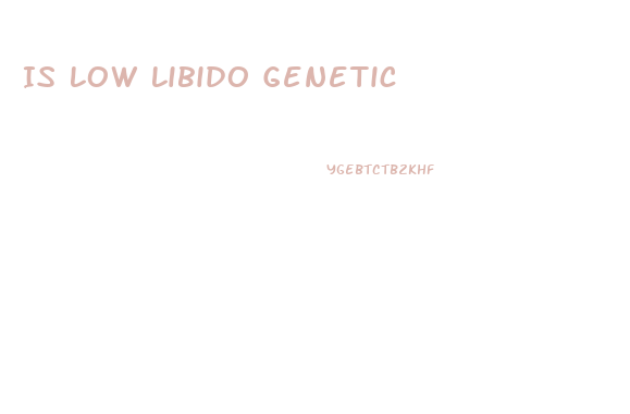 Is Low Libido Genetic