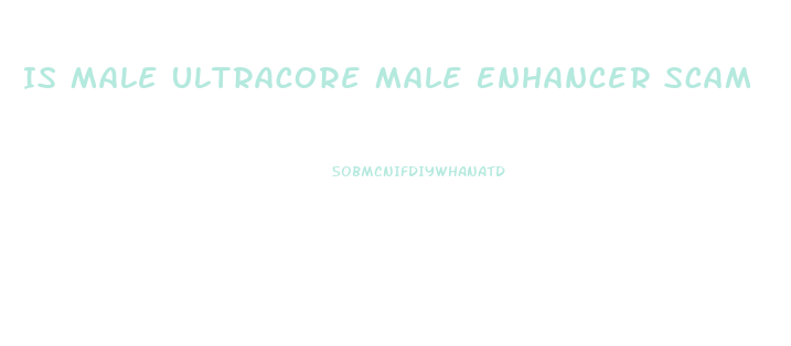 Is Male Ultracore Male Enhancer Scam