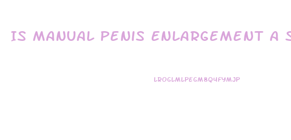 Is Manual Penis Enlargement A Scam