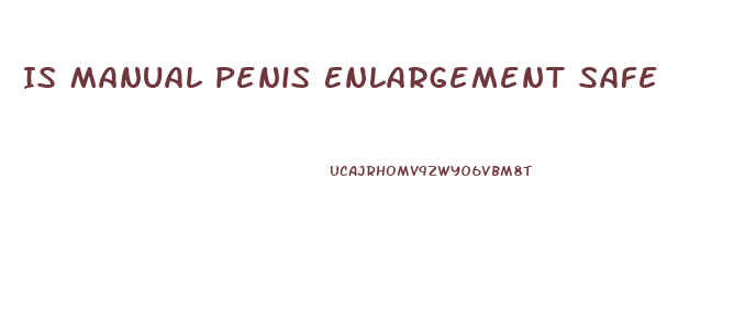 Is Manual Penis Enlargement Safe