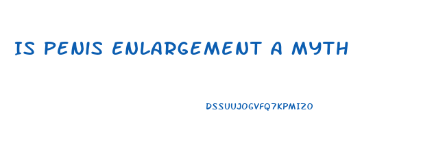 Is Penis Enlargement A Myth