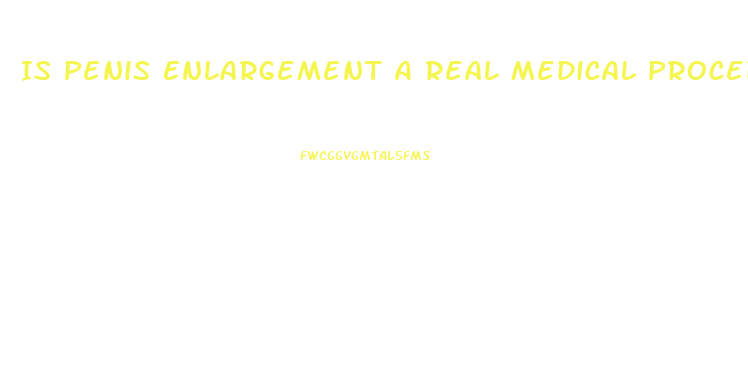 Is Penis Enlargement A Real Medical Procediour