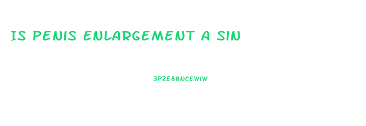 Is Penis Enlargement A Sin