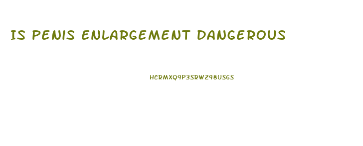 Is Penis Enlargement Dangerous