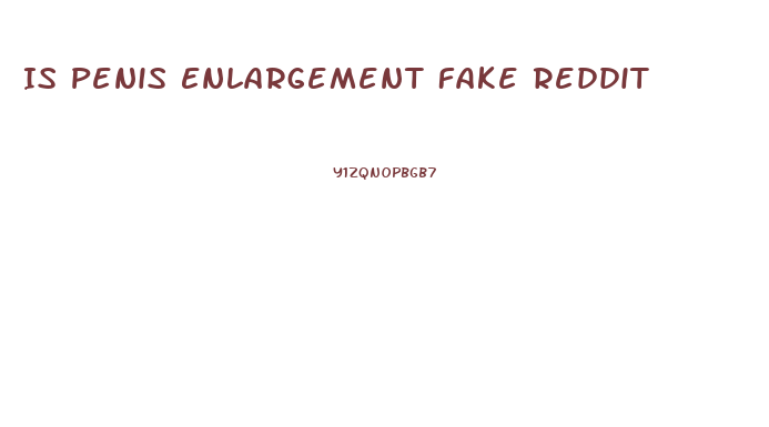 Is Penis Enlargement Fake Reddit