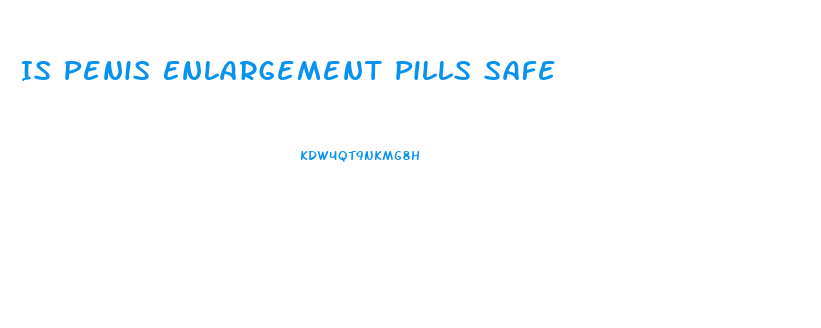 Is Penis Enlargement Pills Safe