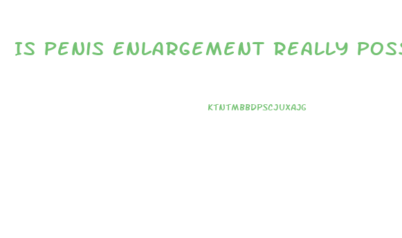 Is Penis Enlargement Really Possible
