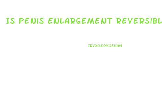 Is Penis Enlargement Reversible