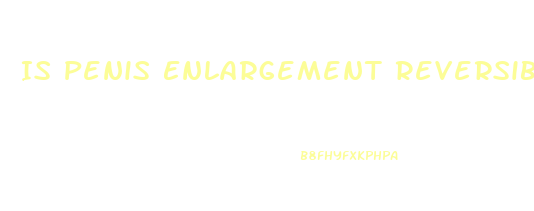 Is Penis Enlargement Reversible