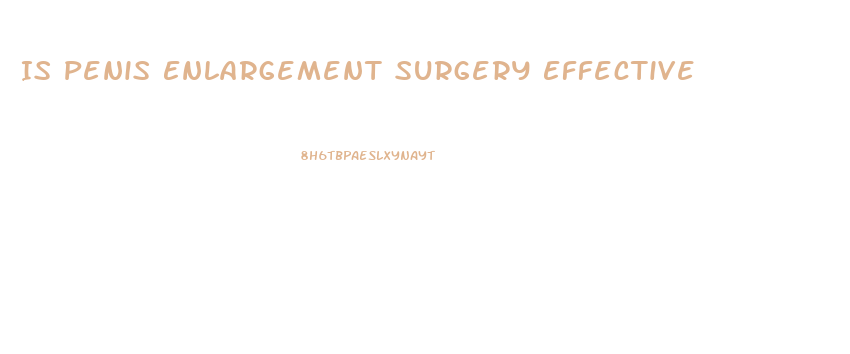 Is Penis Enlargement Surgery Effective