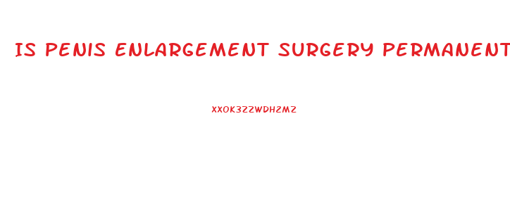 Is Penis Enlargement Surgery Permanente