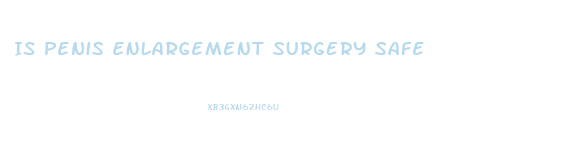 Is Penis Enlargement Surgery Safe