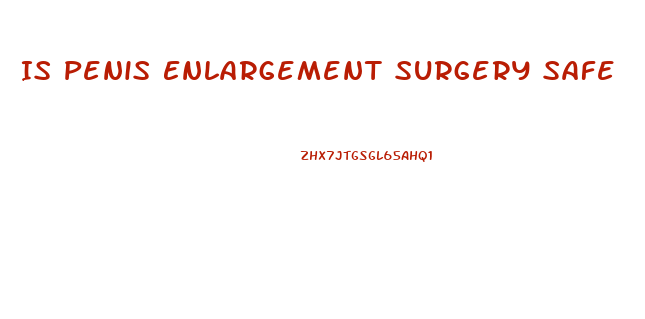 Is Penis Enlargement Surgery Safe