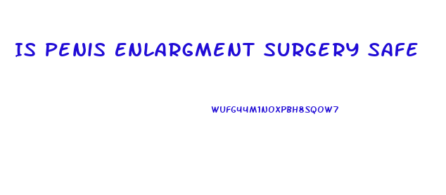 Is Penis Enlargment Surgery Safe