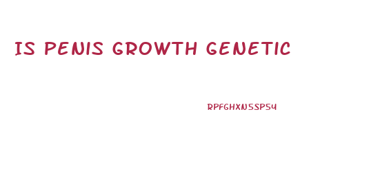 Is Penis Growth Genetic