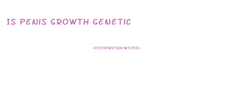 Is Penis Growth Genetic