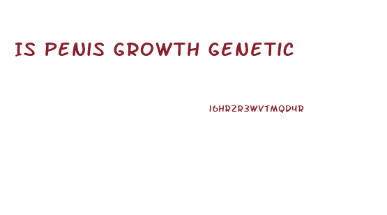 Is Penis Growth Genetic