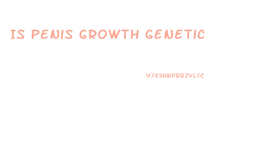 Is Penis Growth Genetic