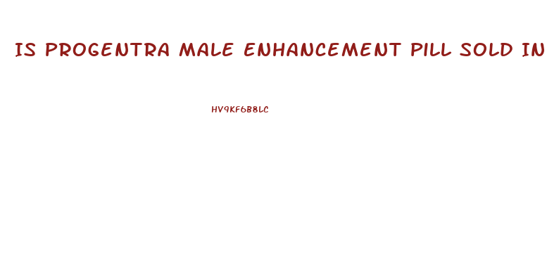 Is Progentra Male Enhancement Pill Sold In Nigeria