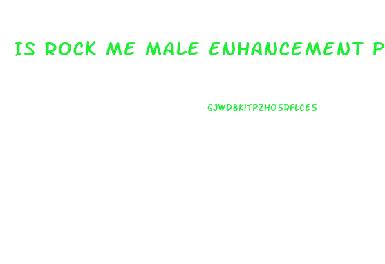 Is Rock Me Male Enhancement Pills