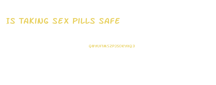 Is Taking Sex Pills Safe