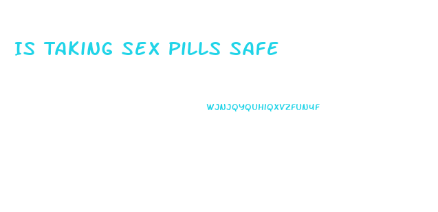 Is Taking Sex Pills Safe