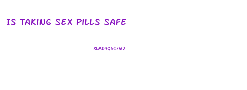 Is Taking Sex Pills Safe