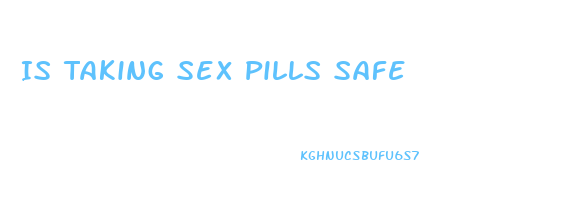 Is Taking Sex Pills Safe