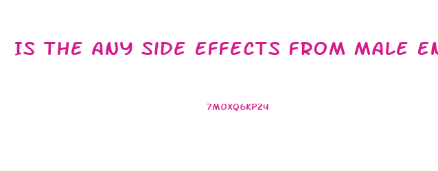 Is The Any Side Effects From Male Enhancement Pills