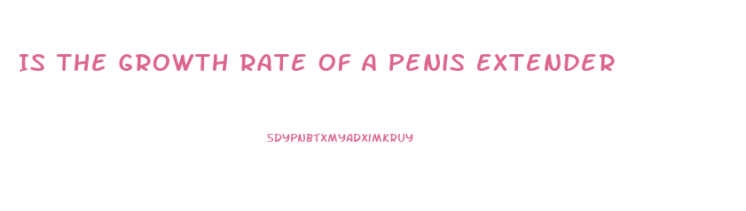Is The Growth Rate Of A Penis Extender